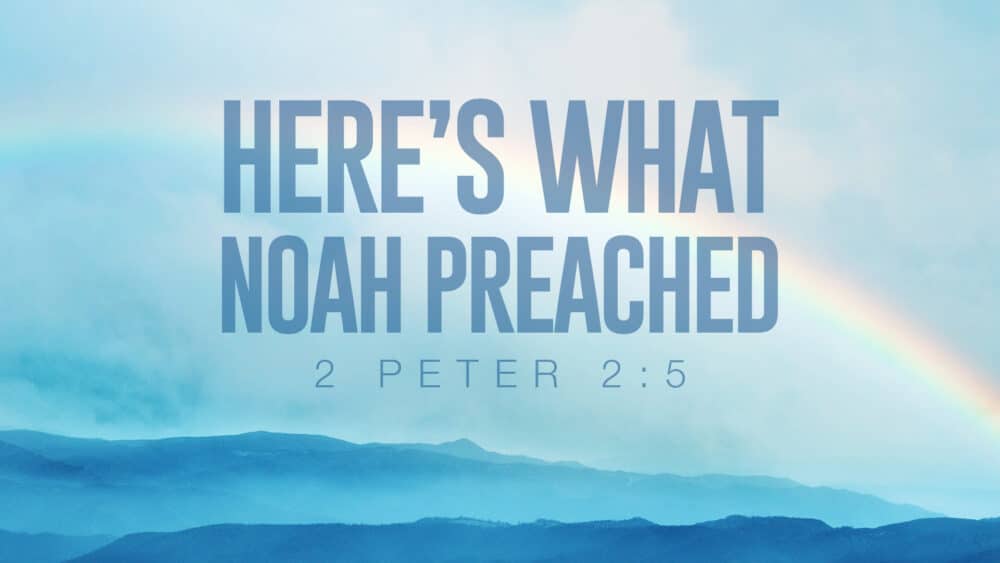 Here\'s What Noah Preached