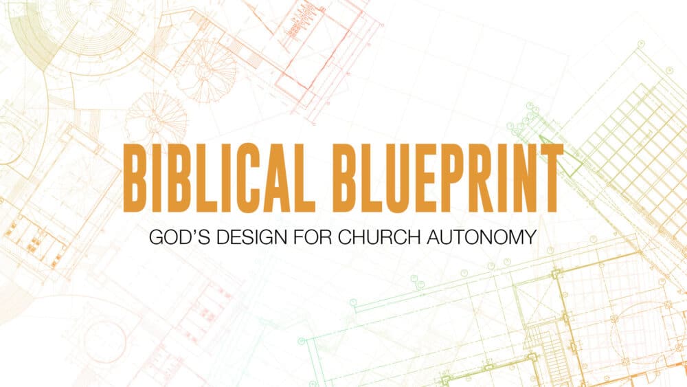 Biblical Blueprint: God\'s Plan for Church Autonomy