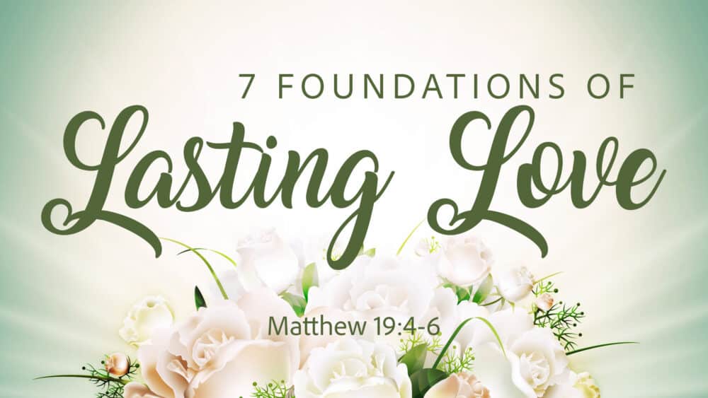 7 Foundations of Lasting Love