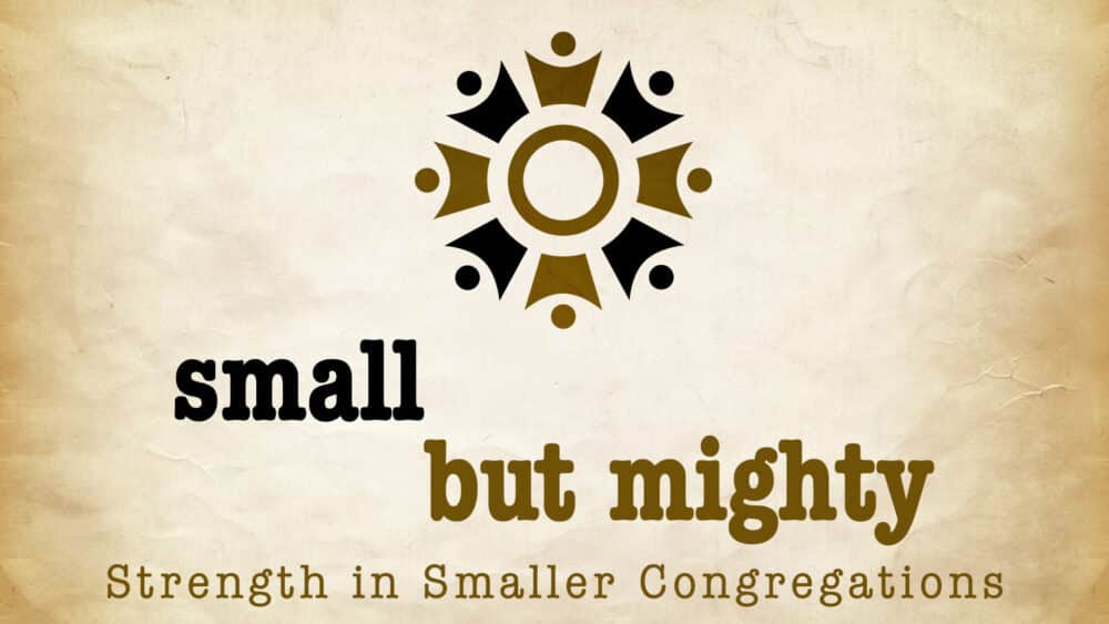 Small But Mighty: Strength in Smaller Congregations