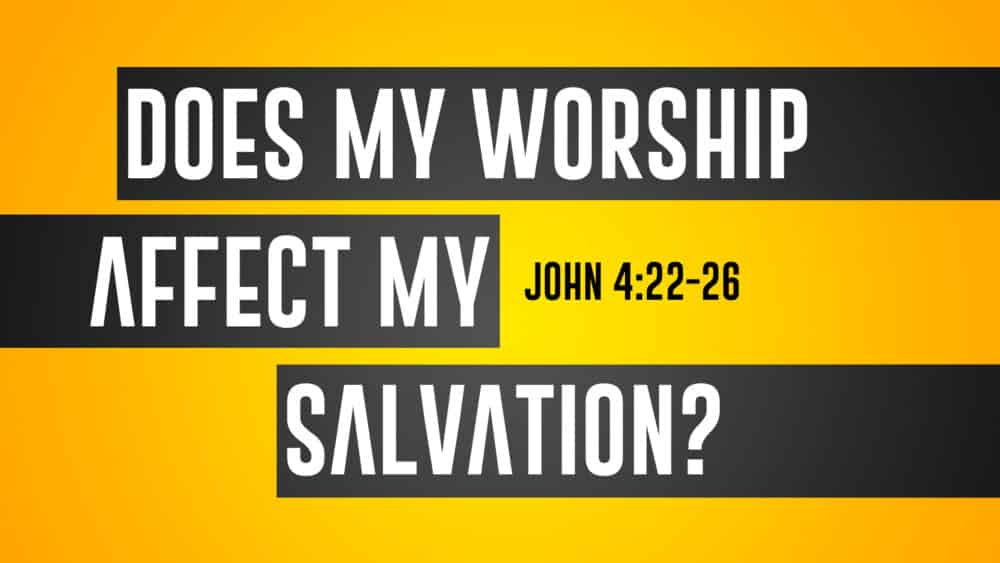 Does My Worship Affect My Salvation?