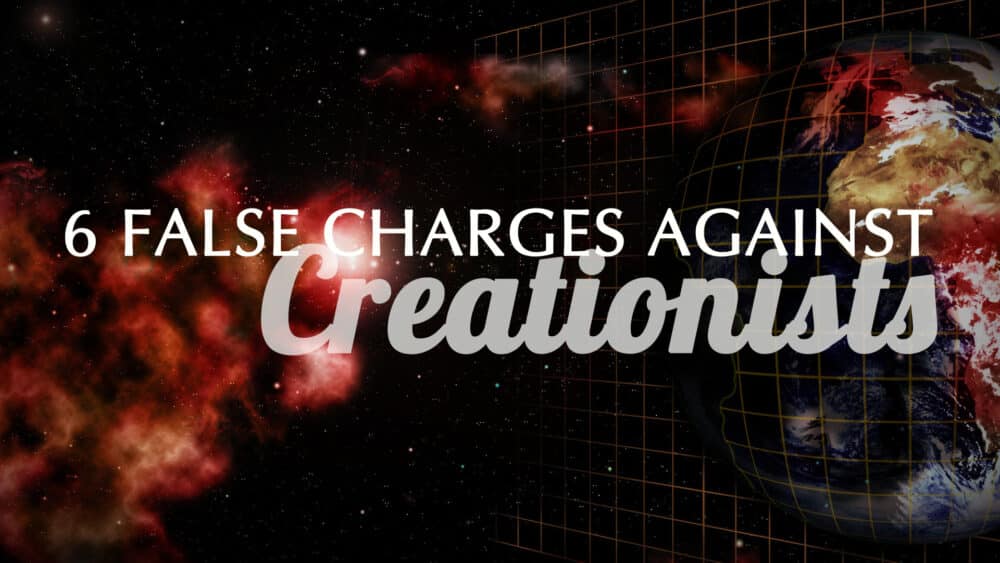 6 False Charges About Creationists
