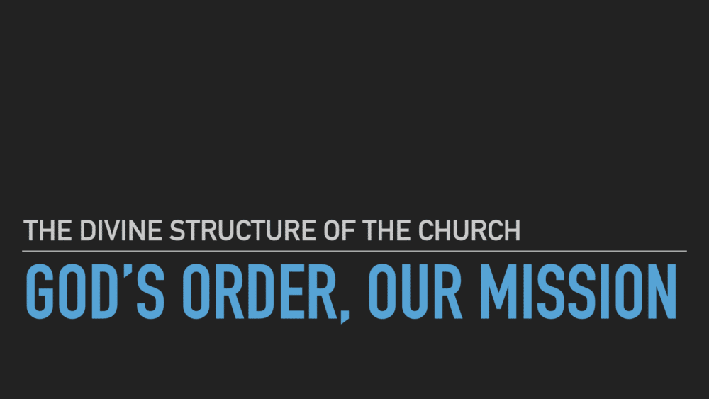 God\'s Order, Our Mission: The Divine Structure of the Church