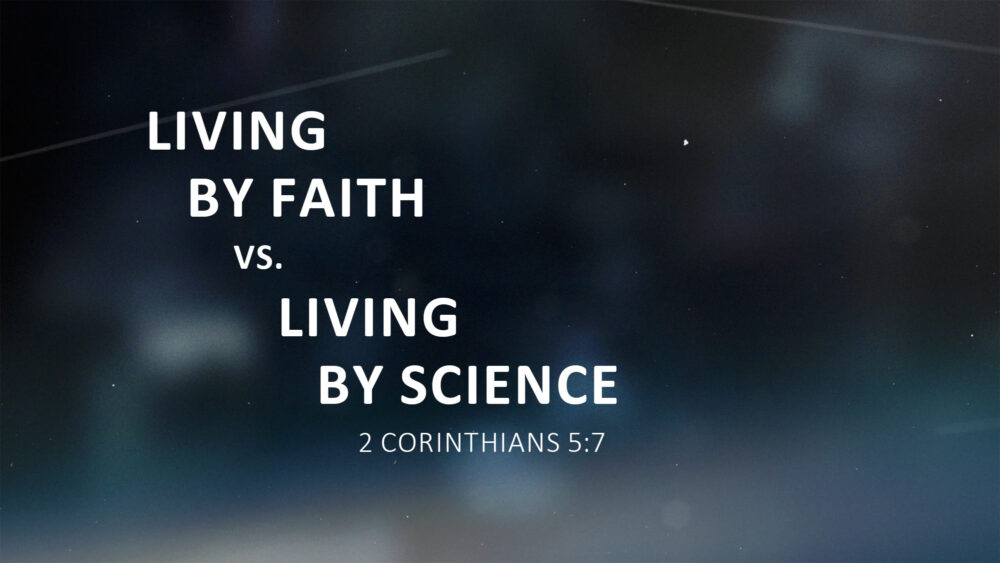 Living by Fath vs. Living by Science