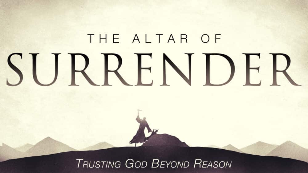 The Altar of Surrender-Trusting God Beyond Reason