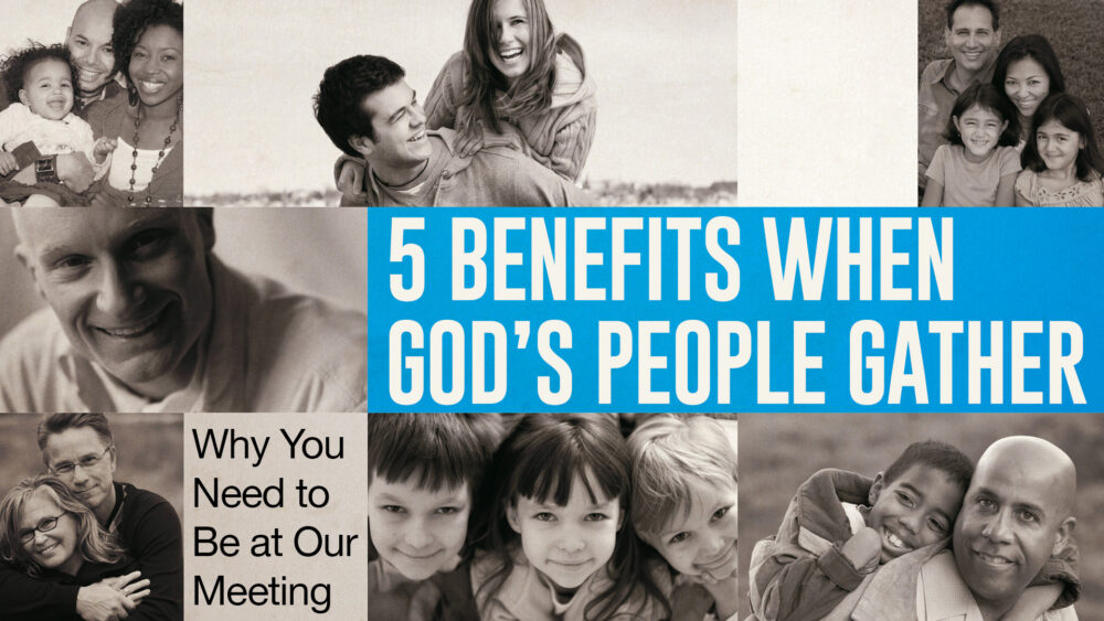 5 Benefits When God\'s People Gather