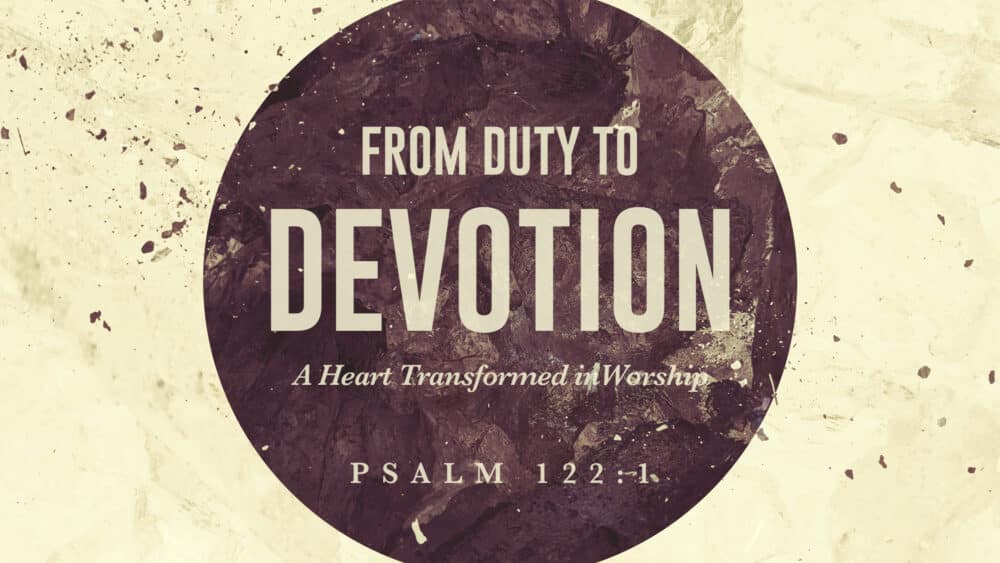 From Duty to Devotion: A Heart Transformed in Worship