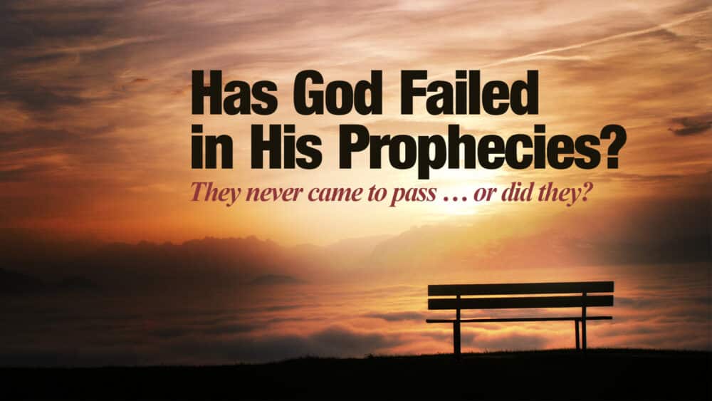 Has God Failed in His Prophecies?