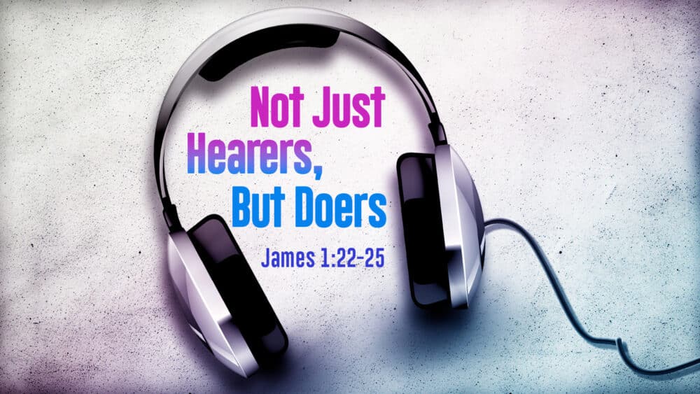 Not Just Hearers, But Doers
