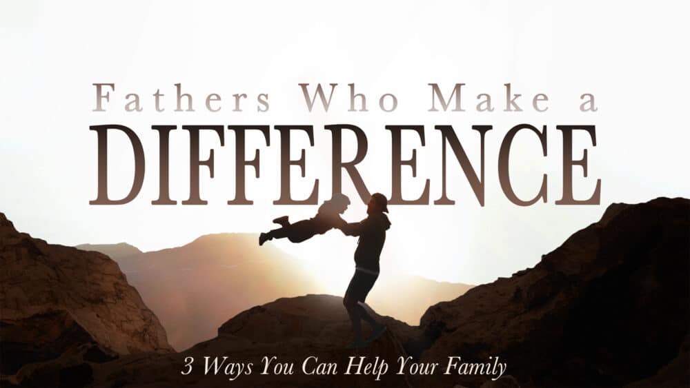 Fathers Who Make a Difference