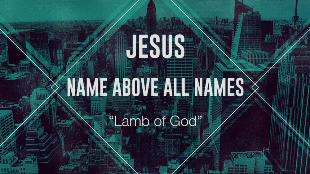 Jesus, Name Above All Names: Lamb of God