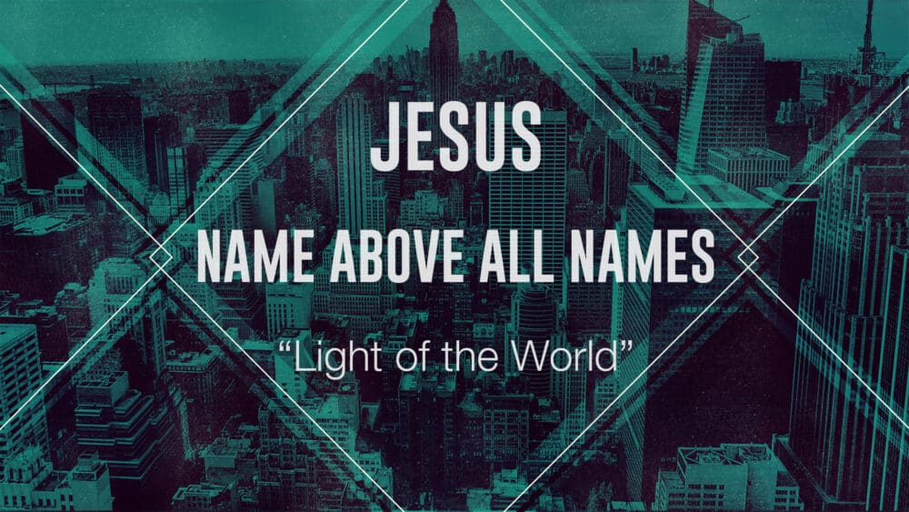 Jesus, Name Above All Names: Light of the World