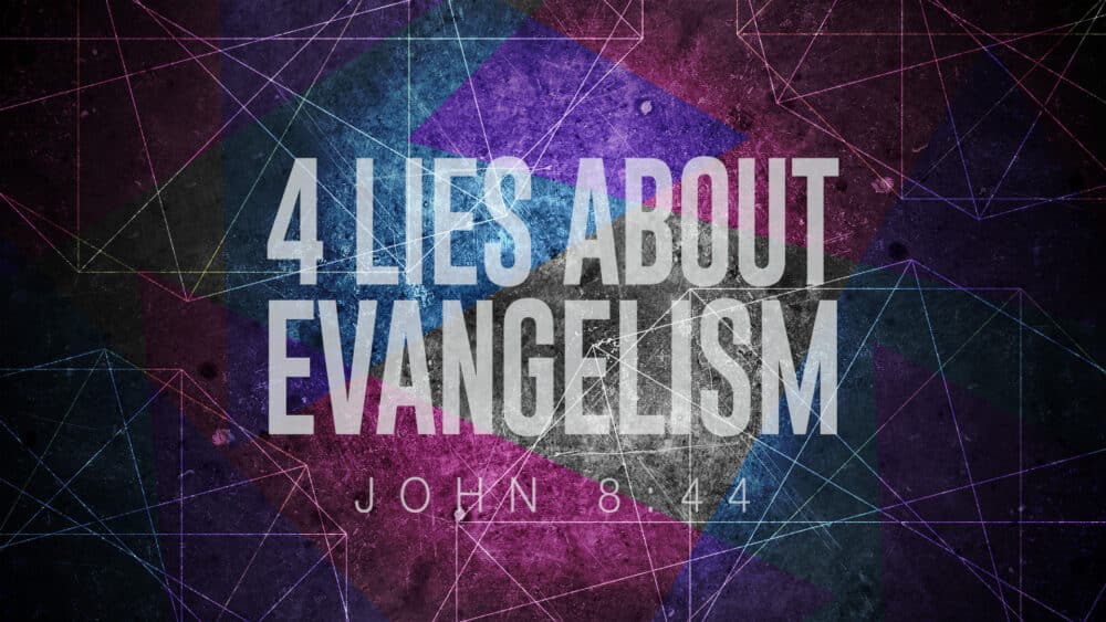 4 Lies About Evangelism