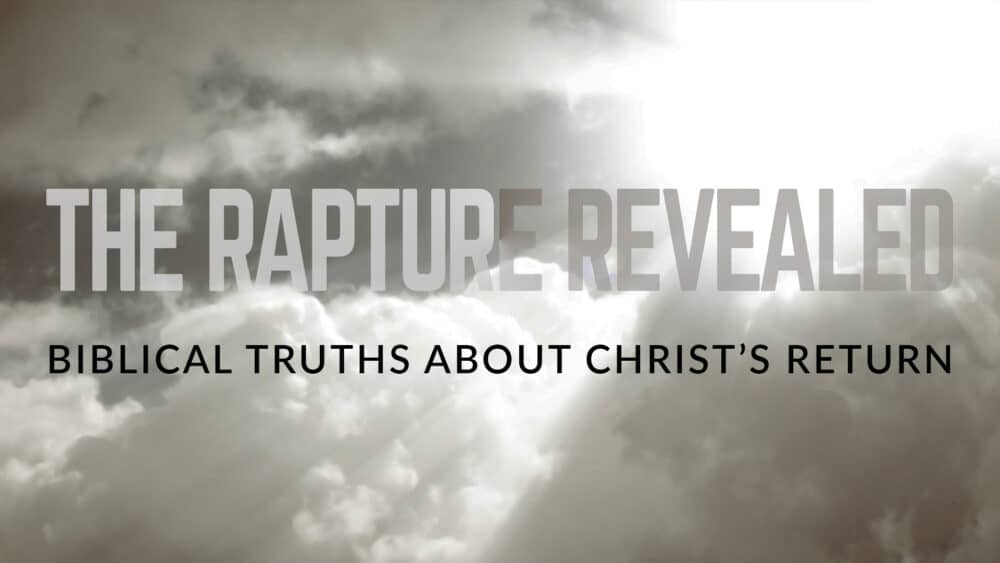 The Rapture Revealed (Biblical Truths About Christ\'s Return)
