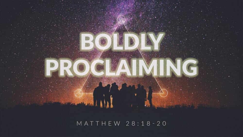 Boldly Proclaiming