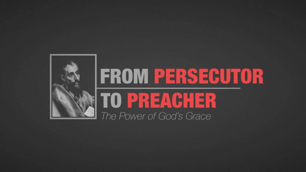 Message: "From Persecutor to Preacher (The Power of God's Grace)" from ...