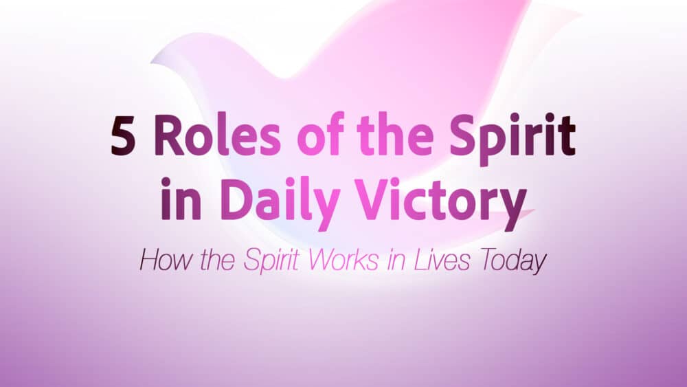 5 Roles of the Spirit in Daily Victory