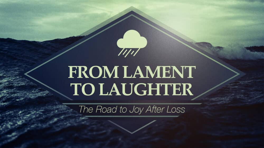 From Lament to Laughter (The Road to Joy After Loss)