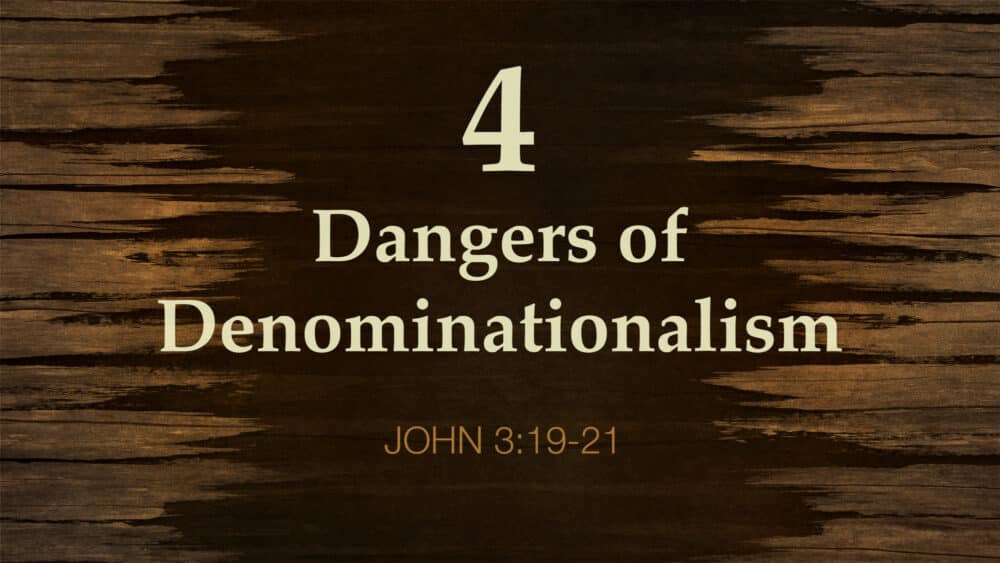 4 Dangers of Denominationalism