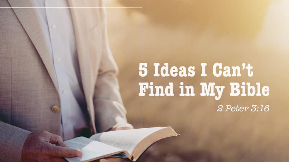 5 Ideas I Can\'t Find in My Bible