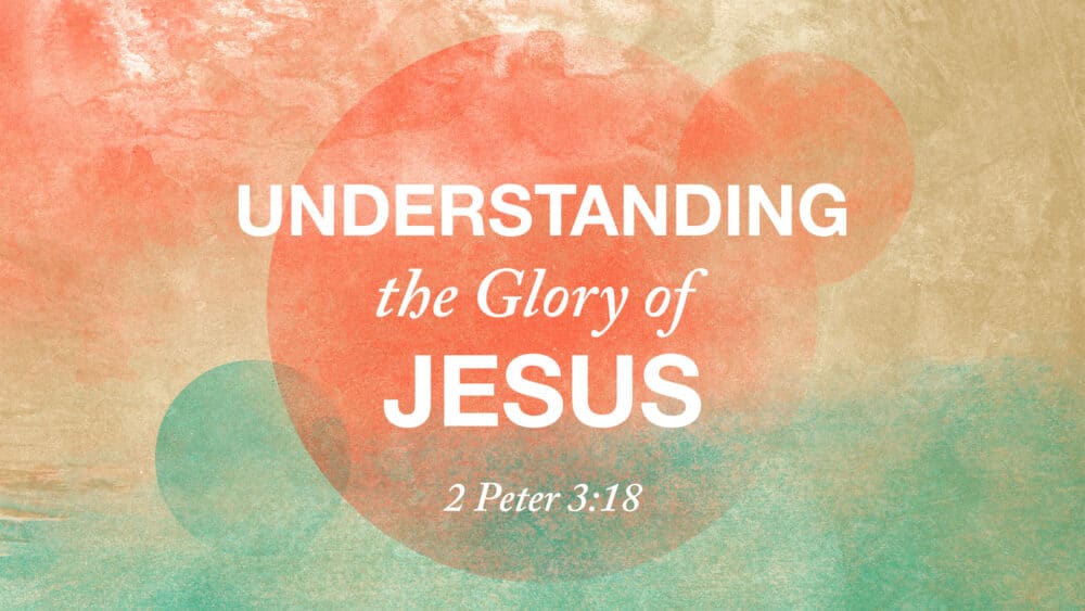 Understanding the Glory of Jesus: 5 Identifiers That Express His Glory