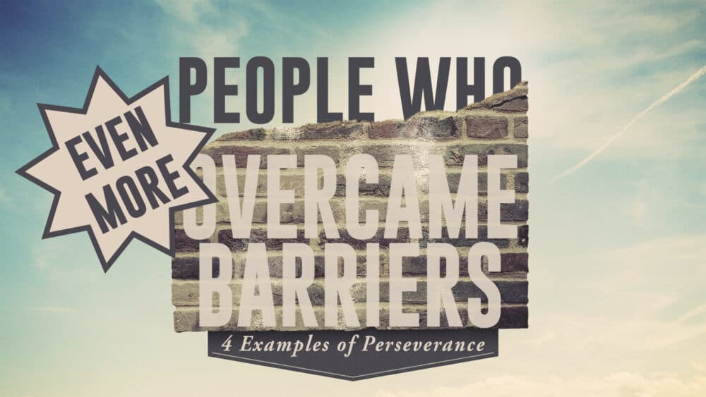 Even More People Who Overcame Barriers