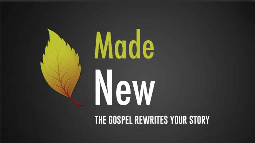 Made New: The Gospel Rewrites Your Story