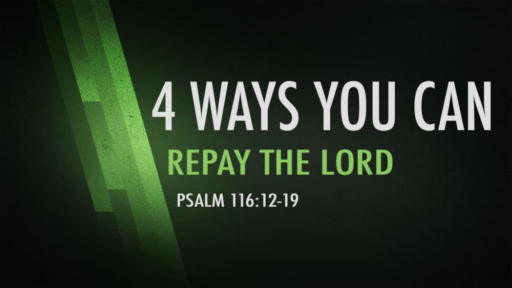 4 Ways You Can Repay the Lord