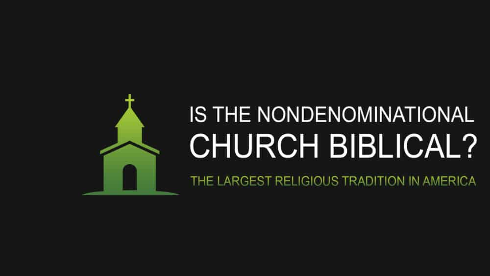 Is the Nondenominational Church Biblical?