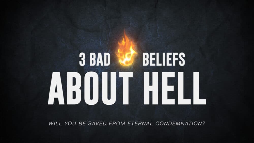 3 Bad Beliefs About Hell