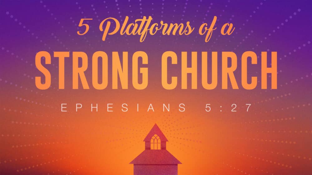 5 Platforms for a Strong Church
