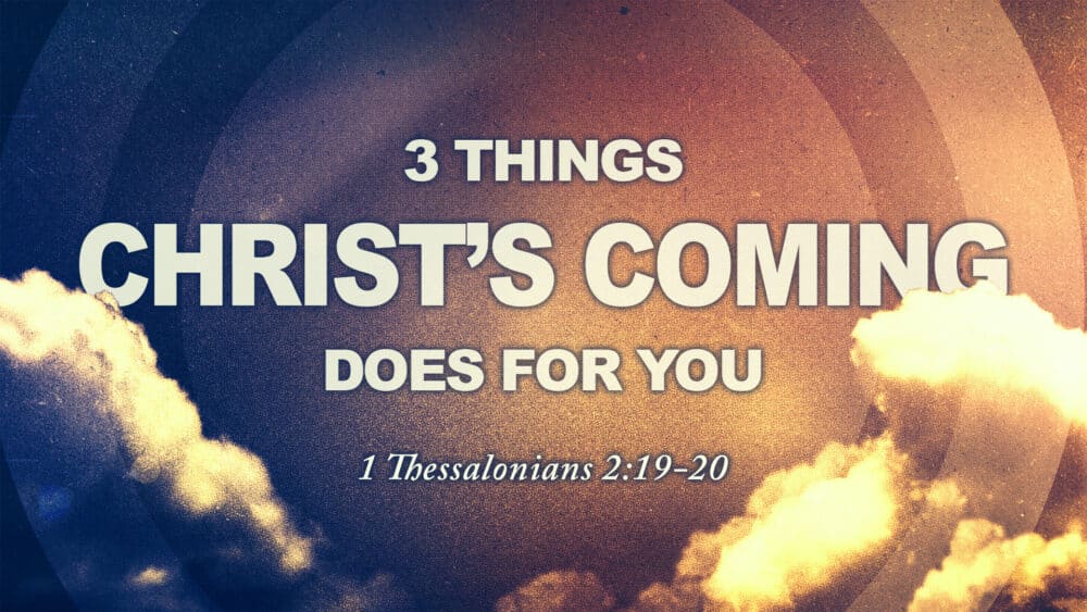 3 Things Christ\'s Coming Does for You