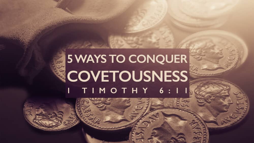 5 Ways to Conquer Covetousness
